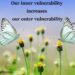 Our inner vulnerability increases our outer vulnerability